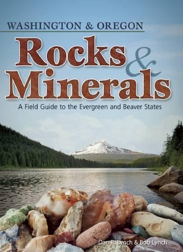 Бумажная книга «Rocks & Minerals of Washington and Oregon: A Field Guide to the Evergreen and Beaver States», авторов Боб Линч, Дэн Р. Линч - фото №1