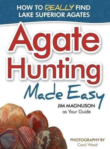 Паперова книга «Agate Hunting Made Easy: How to Really Find Lake Superior Agates», автор Джеймс Магнусон - фото №1