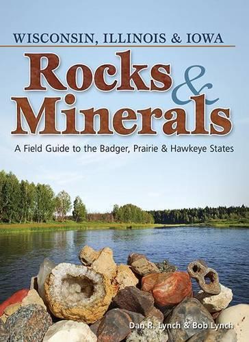 Бумажная книга «Rocks & Minerals of Wisconsin, Illinois & Iowa: A Field Guide to the Badger, Prairie & Hawkeye States», автор Боб Линч - фото №1