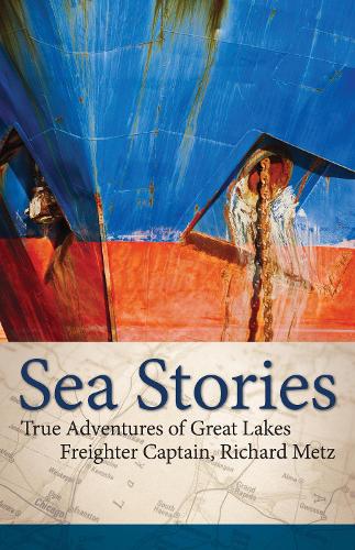 Бумажная книга «Sea Stories: True Adventures of Great Lakes Freighter Captain, Richard Metz», автор Ричард Мец - фото №1