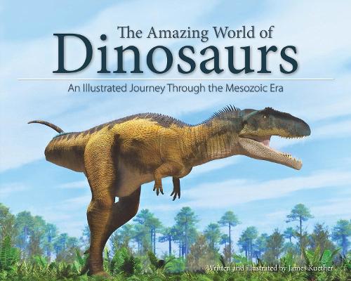 Паперова книга «The Amazing World of Dinosaurs: An Illustrated Journey Through the Mesozoic Era», автор Джеймс Кютер - фото №1