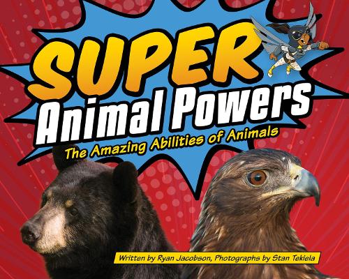 Бумажная книга «Super Animal Powers: The Amazing Abilities of Animals», автор Райан Джейкобсон - фото №1