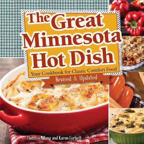 Бумажная книга «The Great Minnesota Hot Dish: Your Cookbook for Classic Comfort Food», авторов Карен Корбетт, Тереза Милланг - фото №1