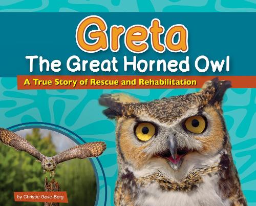 Бумажная книга «Greta the Great Horned Owl: A True Story of Rescue and Rehabilitation», автор Кристи Гоув-Берг - фото №1