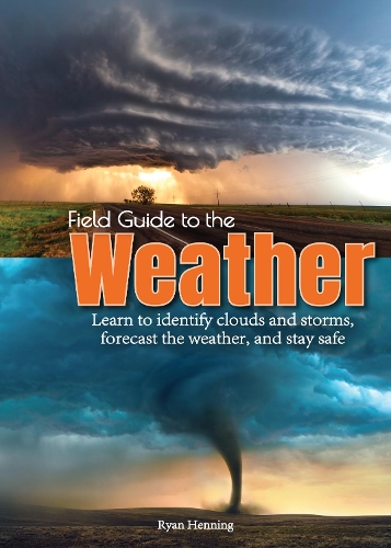 Паперова книга «Field Guide to the Weather: Learn to Identify Clouds and Storms, Forecast the Weather, and Stay Safe», автор Райан Хеннінг - фото №1
