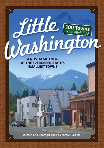 Бумажная книга «Little Washington: A Nostalgic Look at the Evergreen State's Smallest Towns», автор Николь Хардина - фото №1