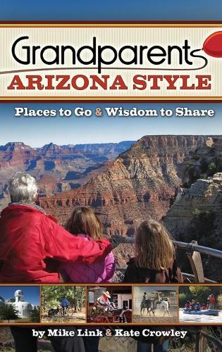 Бумажная книга «Grandparents Arizona Style: Places to Go & Wisdom to Share», автор Майк Линк - фото №1