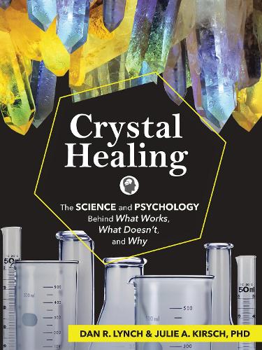 Бумажная книга «Crystal Healing: The Science and Psychology Behind What Works, What Doesn't, and Why», авторов Дэн Р. Линч, Джули А. Кирш - фото №1