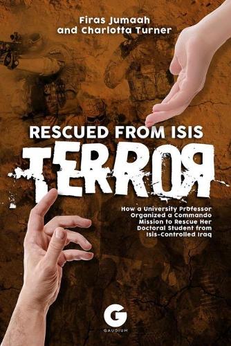 Бумажная книга «Rescued from ISIS Terror: How a University Professor Organized a Commando Mission to Rescue Her Doctoral Student from ISIS-Controlled Iraq», автор Фирас Джумаах - фото №1