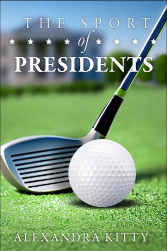 Бумажная книга «Sport of Presidents: The History of US Presidents and Golf», автор Александра Китти - фото №1