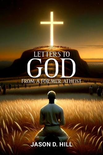 Бумажная книга «Letters to God from a Former Atheist», автор Джейсон Д. Хилл - фото №1