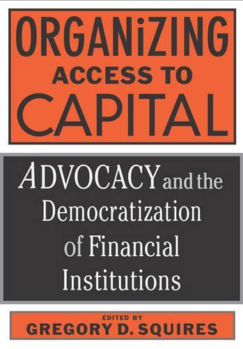 Бумажная книга «Organizing Access To Capital: Advocacy And The Democratization Of», автор Грегори Сквайрс - фото №1