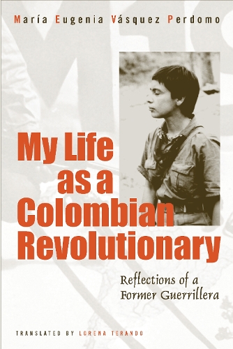 Бумажная книга «My Life As A Revolutionary: Reflections Of A Former Guerrillera», автор Мария евгения Васкес Пердомо - фото №1