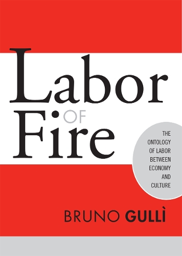 Бумажная книга «Labor of Fire: The Ontology of Labor between Economy and Culture», автор Бруно Гулли - фото №1