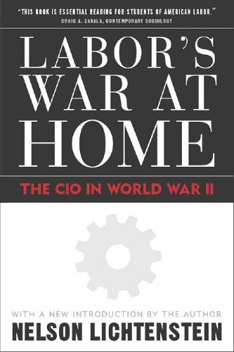 Бумажная книга «Labor'S War At Home: The Cio In World War Ii», автор Нельсон Лихтенштейн - фото №1
