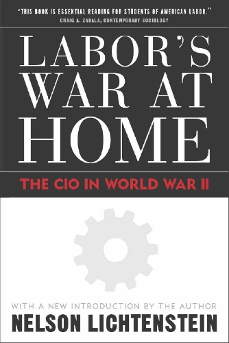 Бумажная книга «Labor'S War At Home: The Cio In World War Ii», автор Нельсон Лихтенштейн - фото №1