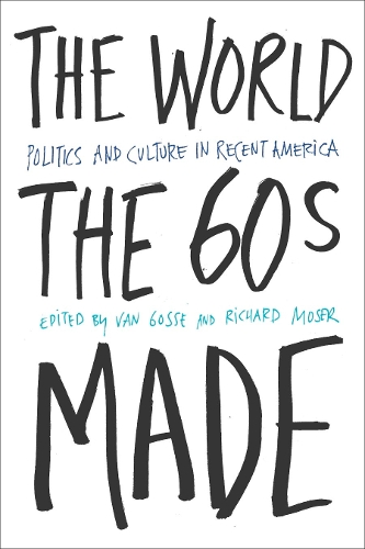 Бумажная книга «The World Sixties Made: Politics And Culture In Recent America», автор Ван Госсе - фото №1