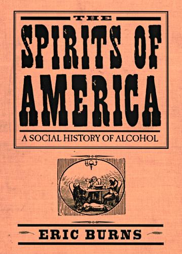 Бумажная книга «Spirits Of America: A Social History Of Alcohol», автор Эрик Бернс - фото №1