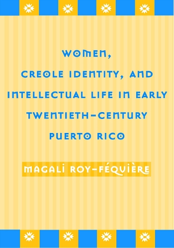 Паперова книга «Women, Creole Identity: And Intellectual Life In», автор Магаліи Руа-Фекьєр - фото №1