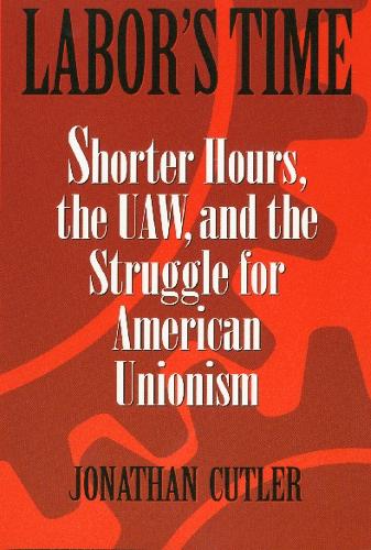Паперова книга «Labor's Time: Shorter Hours, The Uaw, And The», автор Джонатан Катлер - фото №1