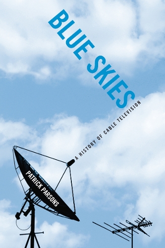 Бумажная книга «Blue Skies: A History of Cable Television», автор Патрик Р. Парсонс - фото №1