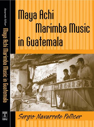 Бумажная книга «Maya Achi Marimba Music In Guatemala», автор Серхио Наваррете Пеллисер - фото №1