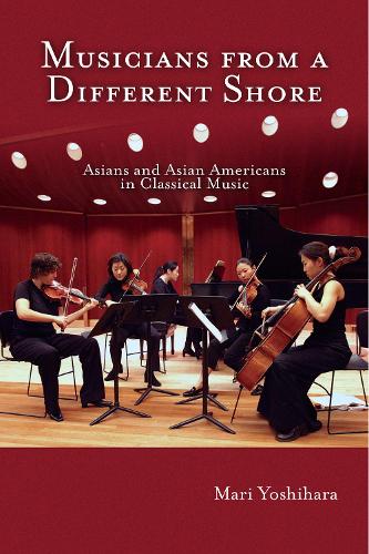 Бумажная книга «Musicians from a Different Shore: Asians and Asian Americans in Classical Music», автор Мари Йошихара - фото №1