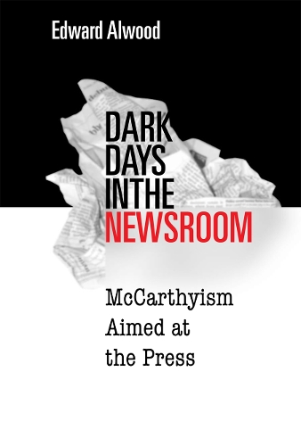 Паперова книга «Dark Days in the Newsroom: McCarthyism Aimed at the Press», автор Едвард Алвуд - фото №1
