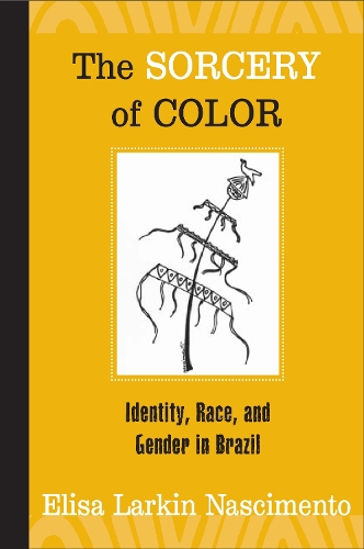 Паперова книга «The Sorcery of Color: Identity, Race, and Gender in Brazil», автор Еліза Ларкін Насіменто - фото №1