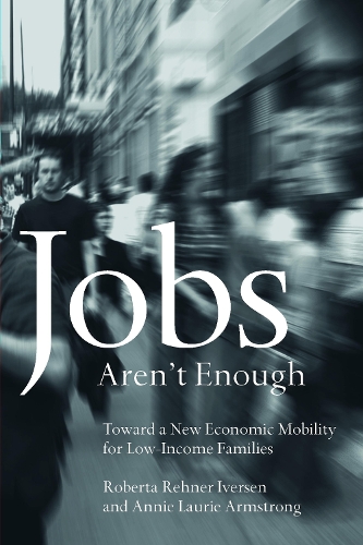 Бумажная книга «Jobs Aren't Enough: Toward a New Economic Mobility for Low-Income Families», авторов Анни Армстронг, Роберта Иверсен - фото №1