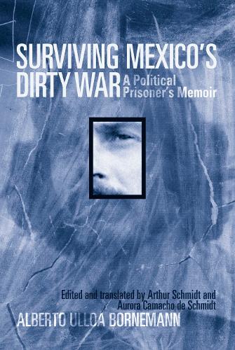 Бумажная книга «Surviving Mexico's Dirty War: A Political Prisoner's Memoir», автор Альберто Уллоа Борнеманн - фото №1