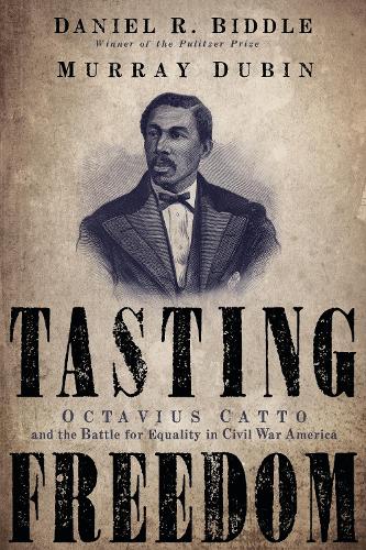 Бумажная книга «Tasting Freedom: Octavius Catto and the Battle for Equality in Civil War America», авторов Дэниел Р. Биддл, Мюррей Дубин - фото №1