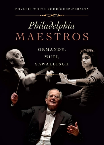 Бумажная книга «Philadelphia Maestros: Ormandy, Muti, Sawallisch», автор Филлис Родрикез-Перальта - фото №1