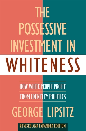 Бумажная книга «The Possessive Investment in Whiteness: How White People Profit from Identity Politics, Revised and Expanded Edition», автор Джордж Липсиц - фото №1
