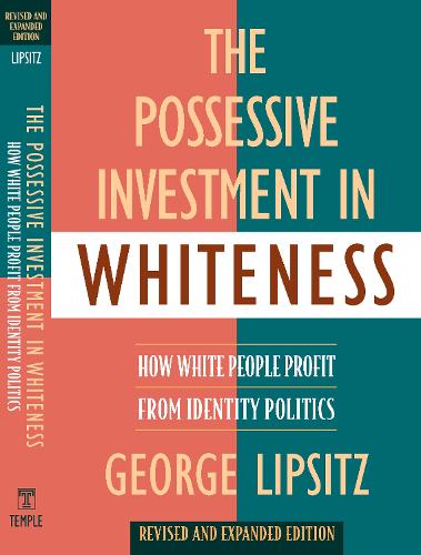Бумажная книга «The Possessive Investment in Whiteness: How White People Profit from Identity Politics, Revised and Expanded Edition», автор Джордж Липсиц - фото №1