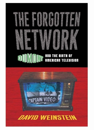 Паперова книга «The Forgotten Network: DuMont and the Birth of American Television», автор Девід Вайнштейн - фото №1