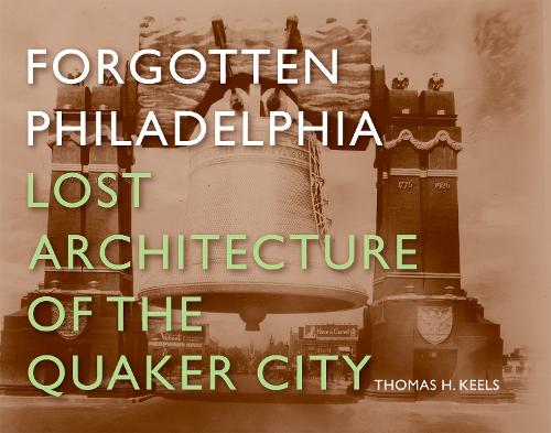 Бумажная книга «Forgotten Philadelphia: Lost Architecture of the Quaker City», автор Томас Х. Килс - фото №1