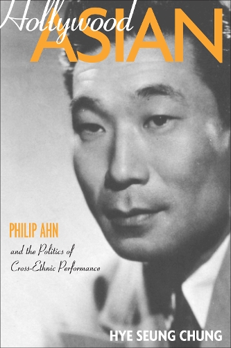 Паперова книга «Hollywood Asian: Philip Ahn and the Politics of Cross-Ethnic Performance», автор Хе Син Чунг - фото №1