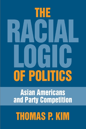 Бумажная книга «The Racial Logic of Politics: Asian Americans and Party Competition», автор Томас П. Ким - фото №1