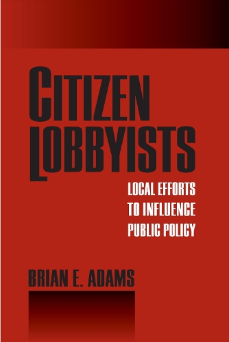 Бумажная книга «Citizen Lobbyists: Local Efforts to Influence Public Policy», автор Брайан Адамс - фото №1