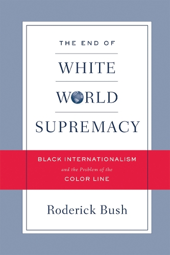 Бумажная книга «The End of White World Supremacy: Black Internationalism and the Problem of the Color Line», автор Родерик Буш - фото №1