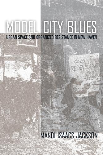 Бумажная книга «Model City Blues: Urban Space and Organized Resistance in New Haven», автор Мэнди Айзекс Джексон - фото №1