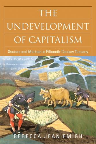 Бумажная книга «The Undevelopment of Capitalism: Sectors and Markets in Fifteenth-Century Tuscany», автор Ребекка Эмиг - фото №1