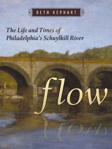 Бумажная книга «Flow: The Life and Times of Philadelphia's Schuylkill River», автор Бет Кепхарт - фото №1