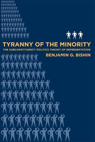 Паперова книга «Tyranny of the Minority: The Subconstituency Politics Theory of Representation», автор Бенджамін Бішин - фото №1