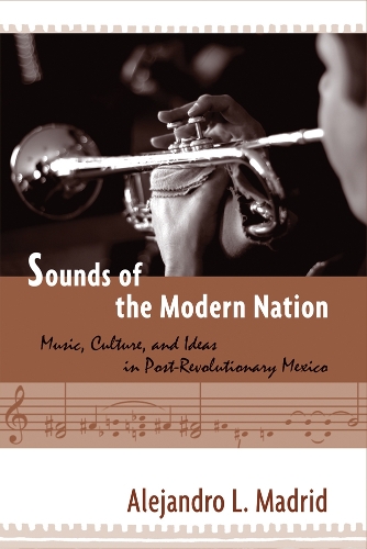 Бумажная книга «Sounds of the Modern Nation: Music, Culture, and Ideas in Post-Revolutionary Mexico», автор Алехандро Мадрид - фото №1