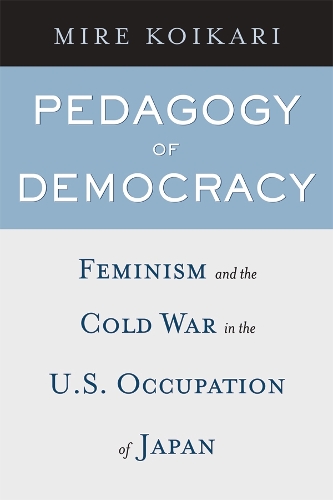 Бумажная книга «Pedagogy of Democracy: Feminism and the Cold War in the U.S. Occupation of Japan», автор Мире Койкари - фото №1