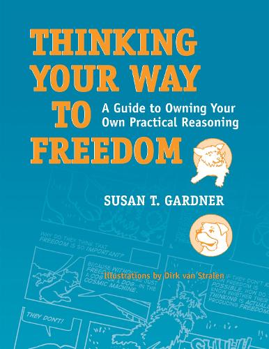 Паперова книга «Thinking Your Way to Freedom: A Guide to Owning Your Own Practical Reasoning», автор Сьюзан Т. Гарднер - фото №1