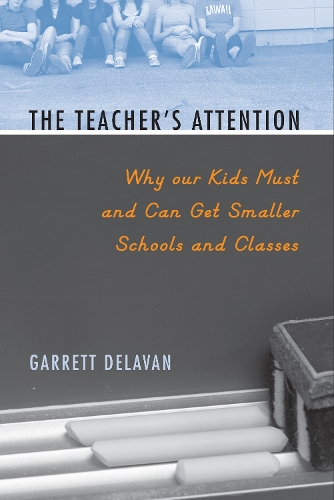 Бумажная книга «The Teacher's Attention: Why Our Kids Must and Can Get Smaller Schools and Classes», автор Гарретт Делаван - фото №1