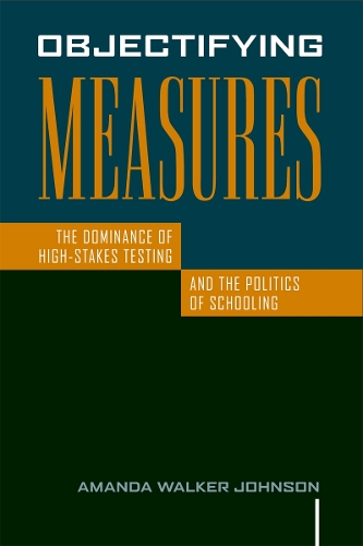Бумажная книга «Objectifying Measures: The Dominance of High-Stakes Testing and the Politics of Schooling», автор Аманда Уокер Джонсон - фото №1